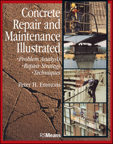 Concrete Repair and Maintenance Illustrated: Problem Analysis; Repair Strategy; Techniques  by Peter H. Emmons at Abbey's Bookshop, 