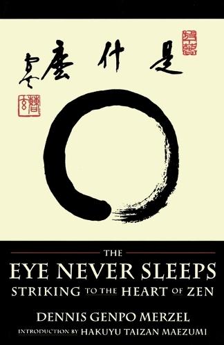 The Eye Never Sleeps: Striking to the Heart of Zen  by Dennis Genpo Merzel at Abbey's Bookshop, 