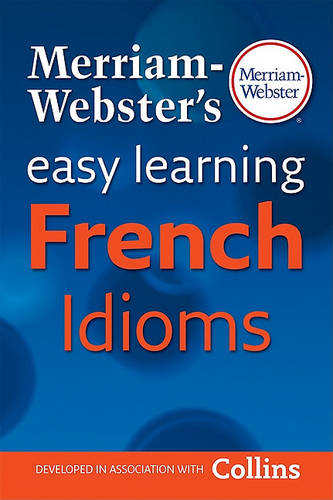 Merriam Websters Easy Learning French Idioms 