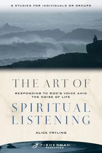 The Art of Spiritual Listening: Responding to God's Voice Amid the Noise of Life  by Alice Fryling at Abbey's Bookshop, 