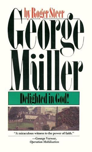 George Muller Delighted in God: Delighted in God!  by Roger Steer at Abbey's Bookshop, 