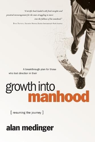 Growth Into Manhood: Growth Into Manhood: Resuming the Journey  by Alan P Medinger at Abbey's Bookshop, 