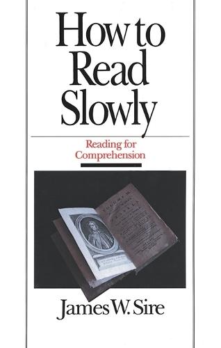 How to Read Slowly: How to Read Slowly: Reading for Comprehension  by James W Sire at Abbey's Bookshop, 