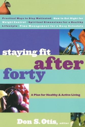 Staying Fit After Forty: Staying Fit After Forty: A Plan for Healthy & Active Living  by Don S Otis at Abbey's Bookshop, 