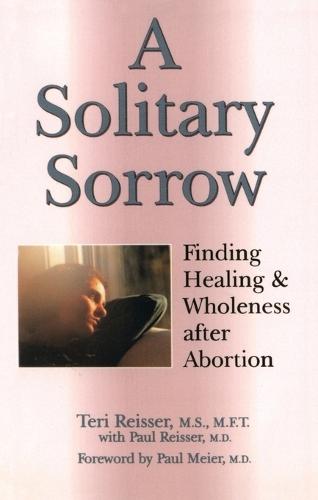 A Solitary Sorrow: Healing & Wholeness After Abortion  by Teri Reisser at Abbey's Bookshop, 