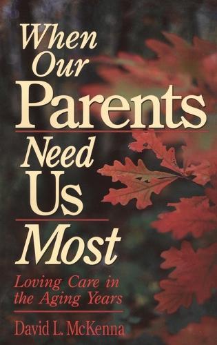 When Our Parents Need Us Most: Loving Care in the Aging Years  by David McKenna at Abbey's Bookshop, 
