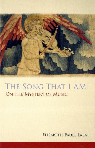 The Song That I Am: On the Mystery of Music  by Elisabeth-Paule Labat at Abbey's Bookshop, 