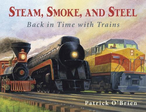 Steam, Smoke, and Steel: Back in Time with Trains  by Patrick O'Brien at Abbey's Bookshop, 