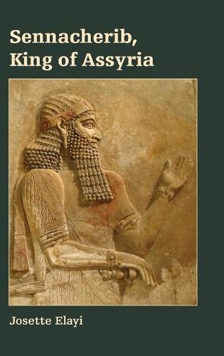 Sennacherib, King of Assyria  by Josette Elayi at Abbey's Bookshop, 