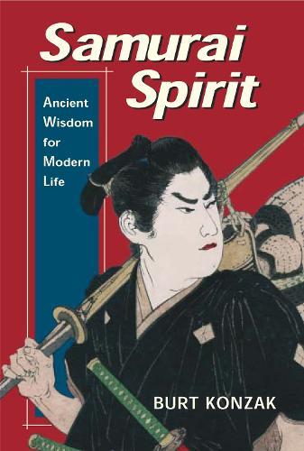 Samurai Spirit: Ancient Wisdom for Modern Life  by Burt Konzak at Abbey's Bookshop, 