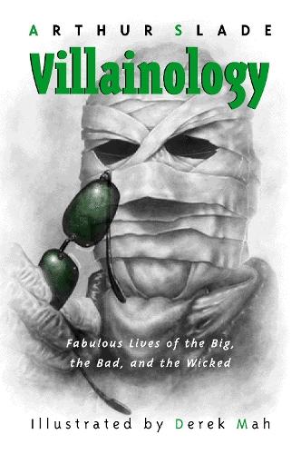 Villainology: Fabulous Lives of the Big, the Bad, and the Wicked  by Arthur Slade at Abbey's Bookshop, 