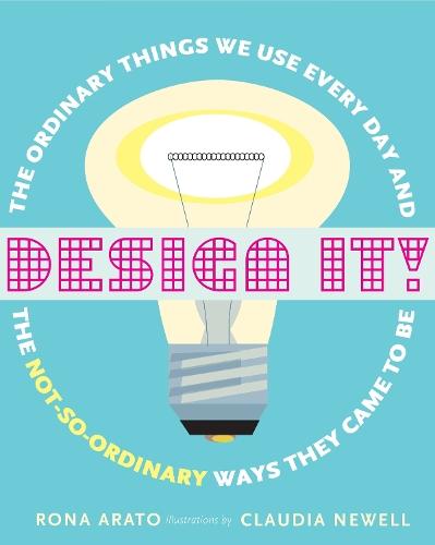 Design It!: The Ordinary Things We Use Every Day and the Not-So-Ordinary Ways They Came to Be  by Rona Arato at Abbey's Bookshop, 