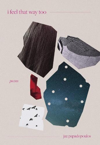 I Feel That Way Too: poems  by jaz papadopoulos at Abbey's Bookshop, 