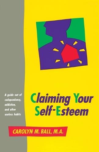 Claiming Your Self-Esteem: A Guide Out of Codependency, Addiction and Other Useless Habits  by Carolyn M. Ball at Abbey's Bookshop, 