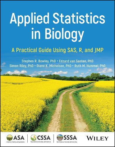 Applied Statistics in Biology: A Practical Guide Using SAS, R, and JMP  by Stephen R. Bowley (University of Guelph, Canada) at Abbey's Bookshop, 