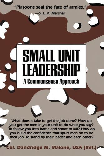 Small Unit Leadership: A Commonsense Approach  by Dandridge M. Malone at Abbey's Bookshop, 