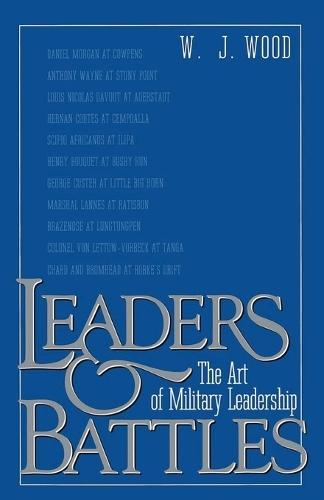 Leaders and Battles: The Art of Military Leadership  by W.J. Wood at Abbey's Bookshop, 
