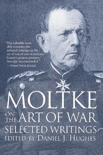 Moltke on the Art of War: Selected Writings  by Daniel Hughes at Abbey's Bookshop, 