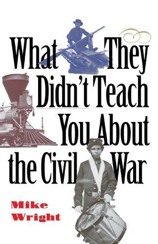 What They Didn't Teach You About the Civil War  by Mike Wright at Abbey's Bookshop, 