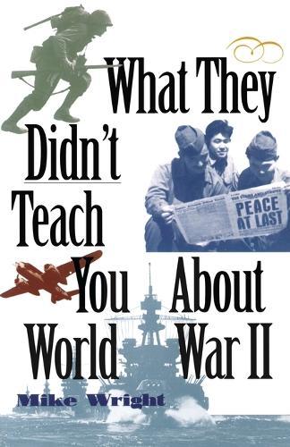 What They Didn't Teach You About World War II  by Mike Wright at Abbey's Bookshop, 