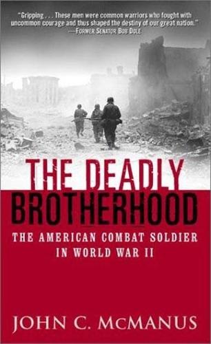 Deadly Brotherhood: The American Combat Soldier in World War II  by John Macmanus at Abbey's Bookshop, 