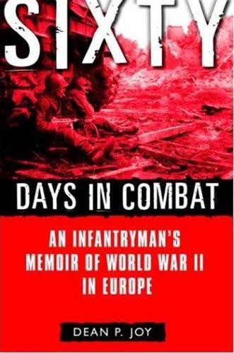 Sixty Days in Combat: An Infantryman’s Memoir of World War II in Europe  by Dean P. Joy at Abbey's Bookshop, 