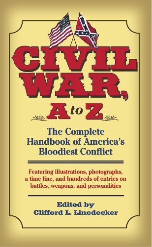 Civil War, A To Z: The Complete Handbook of America’s Bloodiest Conflict  by Clifford L Linedecker at Abbey's Bookshop, 