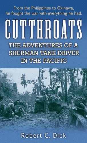 Cutthroats: The Adventures of a Sherman Tank Driver in the Pacific  by Robert Dick at Abbey's Bookshop, 