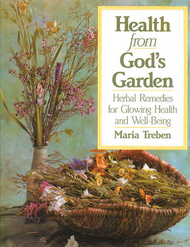 Health from God's Garden: Herbal Remedies for Glowing Health and Well-Being  by Maria Treben at Abbey's Bookshop, 