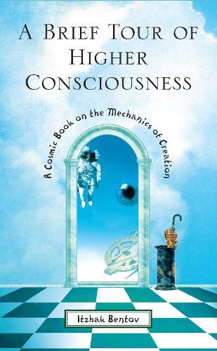 A Brief Tour of Higher Consciousness: A Cosmic Book on the Mechanics of Creation  by Itzhak Bentov at Abbey's Bookshop, 