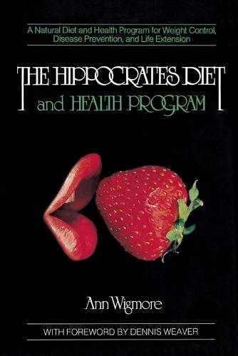 The Hippocrates Diet and Health Program: A Natural Diet and Health Program for Weight Control, Disease Prevention, and  by Ann Wigmore at Abbey's Bookshop, 
