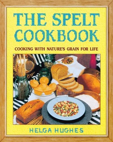 The Spelt Cookbook: Cooking with Nature's Grain for Life  by Helga Hughes at Abbey's Bookshop, 