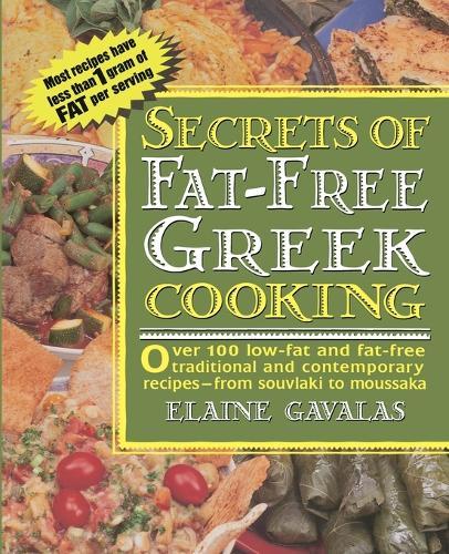 Secrets of Fat-free Greek Cooking: Over 100 Low-fat and Fat-free Traditional and Contemporary Recipes  by Elaine Gavalas at Abbey's Bookshop, 