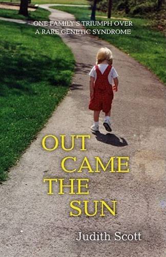Out Came the Sun: One Family's Triumph over a Rare Genetic Syndrome  by Judith Scott at Abbey's Bookshop, 
