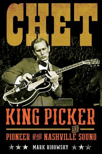 Chet: King Picker and Pioneer of the Nashville Sound  by Mark Ribowsky at Abbey's Bookshop, 