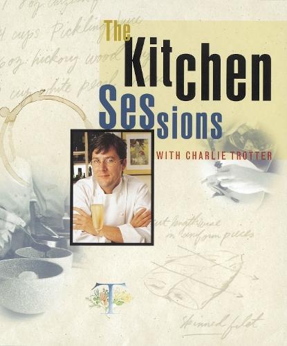 The Kitchen Sessions with Charlie Trotter: [A Cookbook]  by Charlie Trotter at Abbey's Bookshop, 