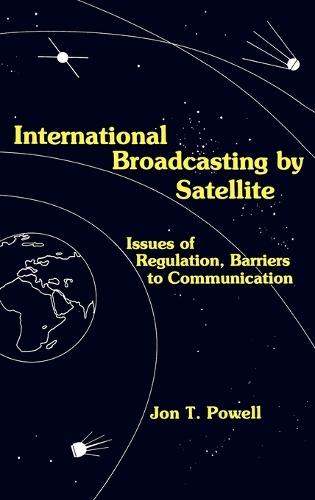 International Broadcasting by Satellite: Issues of Regulation, Barriers to Communication