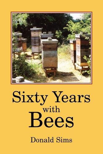 Sixty Years with Bees  by Donald Sims at Abbey's Bookshop, 