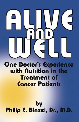 Alive & Well : One Doctor's Experience with Nutrition in the Treatment of  by Philip E. Binzel at Abbey's Bookshop, 