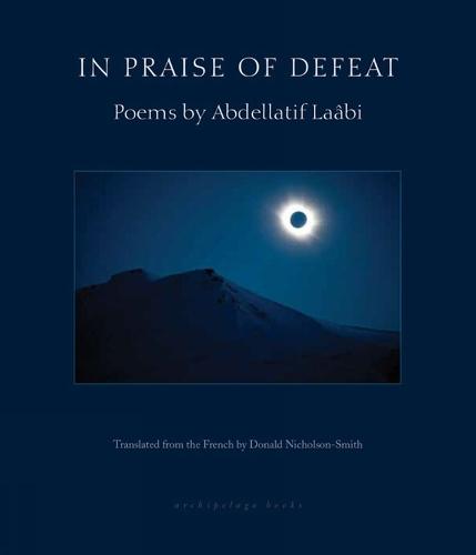 In Praise of Defeat: Poems by Abdellatif Laabi  by Abdellatif Laabi at Abbey's Bookshop, 