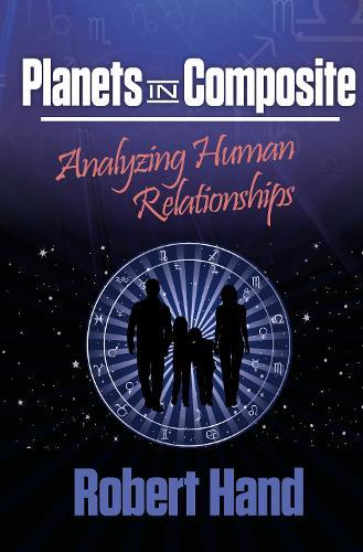 Planets in Composite: Analyzing Human Relationships  by Robert Hand at Abbey's Bookshop, 