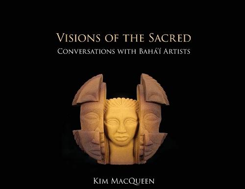 Visions of the Sacred: Conversations with Bahá'í Artists  by Kim Macqueen at Abbey's Bookshop, 