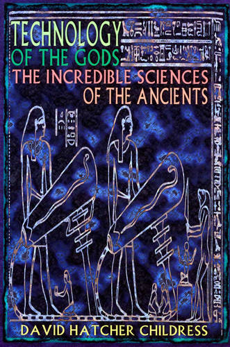 Technology of the Gods: The Incredible Sciences of the Ancients  by David Hatcher Childress (David Hatcher Childress) at Abbey's Bookshop, 
