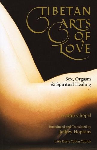 Tibetan Arts of Love: Sex, Orgasm, and Spiritual Healing  by Gedun Chopel at Abbey's Bookshop, 