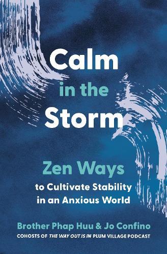 Calm in the Storm: Zen Ways to Cultivate Stability in an Anxious World  by Brother Phap Huu at Abbey's Bookshop, 