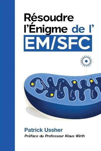 Résoudre l'Énigme de l'EM/SFC: la science révolutionnaire du syndrome de fatigue chronique et du Covid long