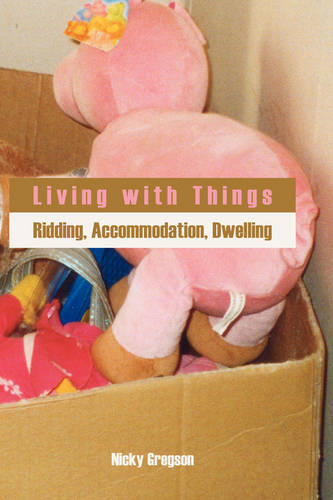 Living with Things: Ridding, Accommodation, Dwelling