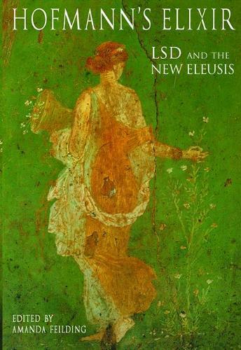 Hofmann's Elixir: LSD and the the New Eleusis  by Amanda Feilding at Abbey's Bookshop, 