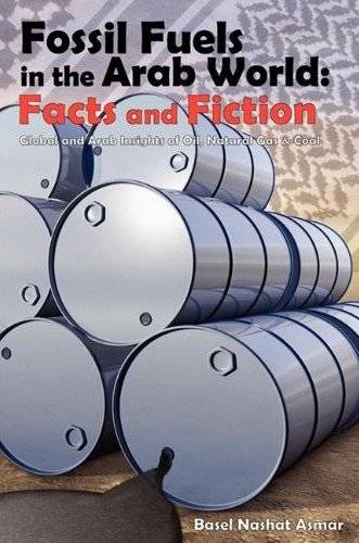 Fossil Fuels in the Arab World: Facts and Fiction: Global and Arab Insights of Oil, Natural Gas & Coal  by Basel Nashat Asmar at Abbey's Bookshop, 