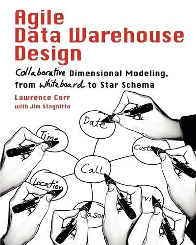 Agile Data Warehouse Design: Collaborative Dimensional Modeling, from Whiteboard to Star Schema  by Lawrence Corr at Abbey's Bookshop, 